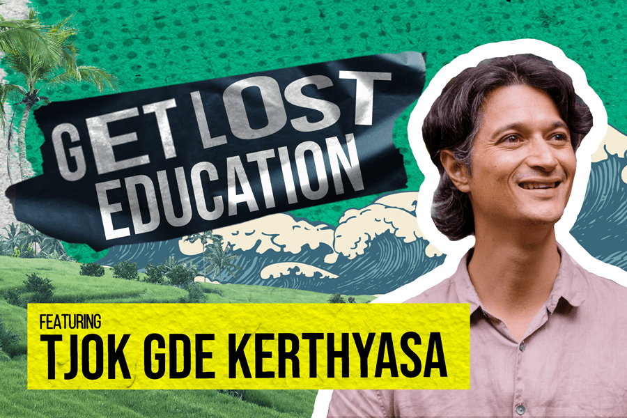 New Episode: Get Lost Education with Tjok Gde Kerthyasa